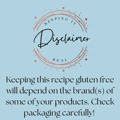 Disclaimer: Keeping this recipe gluten free will depend on the brands of some of your products. Check packaging carefully!